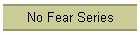 No Fear Series